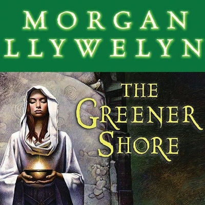 The The Greener Shore: A Novel of the Druids of Hibernia by Morgan Llywelyn