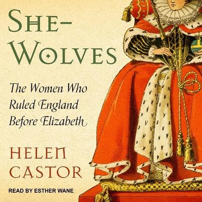 She-Wolves: The Women Who Ruled England Before Elizabeth book