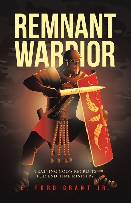 Remnant Warrior: Training God's recruits for end-time ministry book