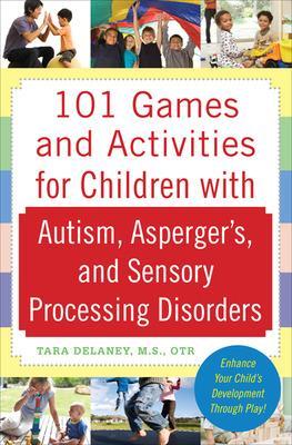 101 Games and Activities for Children With Autism, Asperger's and Sensory Processing Disorders book