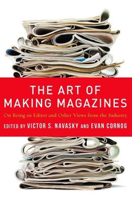 The Art of Making Magazines: On Being an Editor and Other Views from the Industry by Victor Navasky