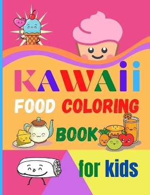 Kawaii Food Coloring Book for Kids: Large Print Coloring Book of Kawaii Food Kawaii Food Coloring Book for Toddlers Easy Level for Fun and Educational Purpose Preschool and Kindergarten book