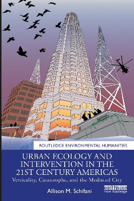 Urban Ecology and Intervention in the 21st Century Americas: Verticality, Catastrophe, and the Mediated City book