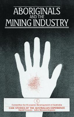 Aboriginals and the Mining Industry: Case studies of the Australian experience by John Nieuwenhuysen