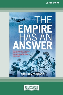 The Empire Has An Answer: The Empire Air Training Scheme as reported in the Australian Press1939-1945 [Large Print 16pt] book