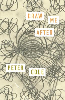 Draw Me After: Poems by Peter Cole