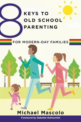 8 Keys to Old School Parenting for Modern-Day Families book