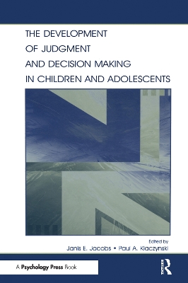 The Development of Judgment and Decision Making in Children and Adolescents by Janis E. Jacobs