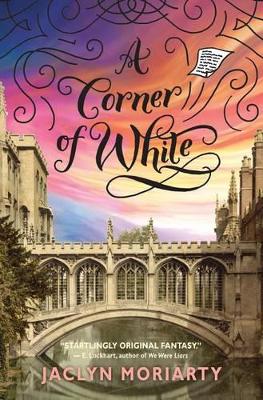 A A Corner of White (the Colors of Madeleine, Book 1): Volume 1 by Jaclyn Moriarty