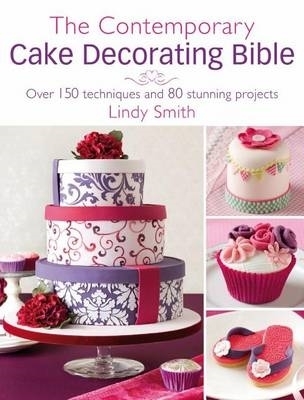 The Contemporary Cake Decorating Bible by Lindy Smith