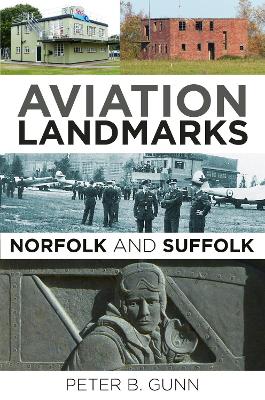 Aviation Landmarks - Norfolk and Suffolk by Peter B. Gunn