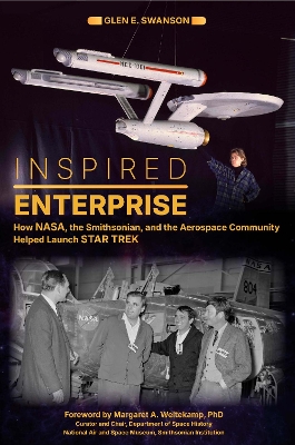 Inspired Enterprise: How NASA, the Smithsonian, and the Aerospace Community Helped Launch Star Trek book