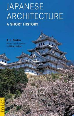 Japanese Architecture: A Short History by A. L. Sadler