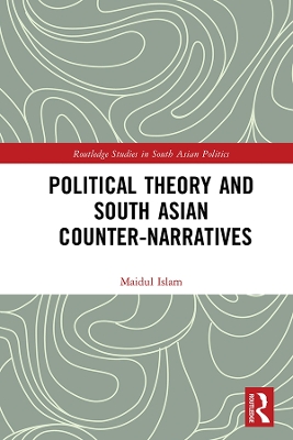 Political Theory and South Asian Counter-Narratives by Maidul Islam