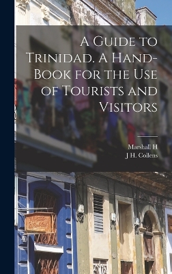 A Guide to Trinidad. A Hand-book for the use of Tourists and Visitors by Marshall H 1867-1935 Fmo Saville