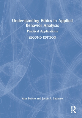 Understanding Ethics in Applied Behavior Analysis: Practical Applications by Ann Beirne