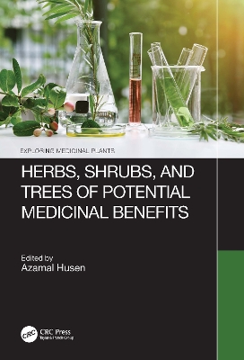 Herbs, Shrubs, and Trees of Potential Medicinal Benefits by Azamal Husen