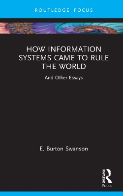 How Information Systems Came to Rule the World: And Other Essays by Burt Swanson