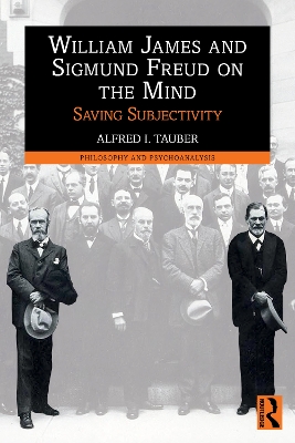 William James and Sigmund Freud on the Mind: Saving Subjectivity by Alfred I. Tauber