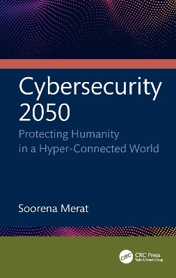 Cybersecurity 2050: Protecting Humanity in a Hyper-Connected World by Soorena Merat