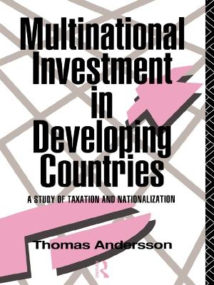 Multinational Investment in Developing Countries: A Study of Taxation and Nationalization by Thomas Andersson