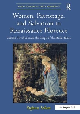 Women, Patronage, and Salvation in Renaissance Florence by Stefanie Solum