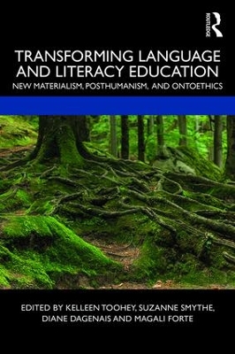 Transforming Language and Literacy Education: New Materialism, Posthumanism, and Ontoethics by Kelleen Toohey