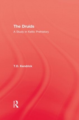 The The Druids: A Study in Keltic Prehistory by T.D. Kendrick