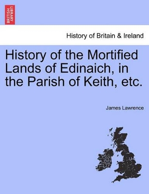 History of the Mortified Lands of Edinaich, in the Parish of Keith, Etc. book
