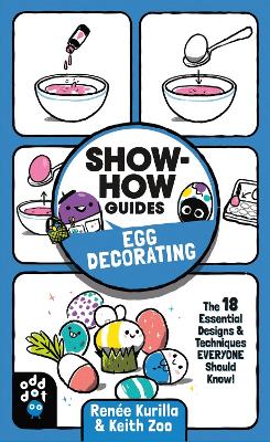 Show-How Guides: Egg Decorating: The 18 Essential Designs & Techniques Everyone Should Know! book