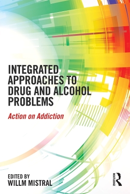 Integrated Approaches to Drug and Alcohol Problems: Action on addiction by Willm Mistral