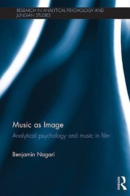 Music as Image: Analytical psychology and music in film by Benjamin Nagari