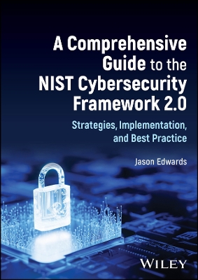 A Comprehensive Guide to the NIST Cybersecurity Framework 2.0: Strategies, Implementation, and Best Practice book