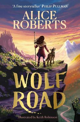 Wolf Road: The bestselling animal adventure from TV's Alice Roberts book