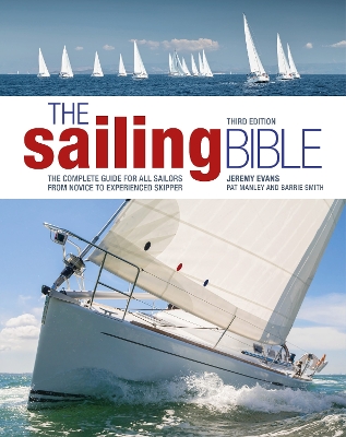 The Sailing Bible 3rd edition: The Complete Guide for All Sailors from Novice to Experienced Skipper book