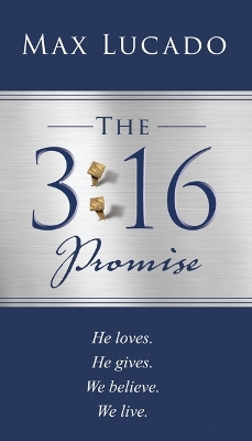 The 3:16 Promise: He loved. He gave. We believe. We live. by Max Lucado