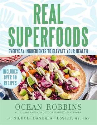 Real Superfoods: Everyday Ingredients to Elevate Your Health book