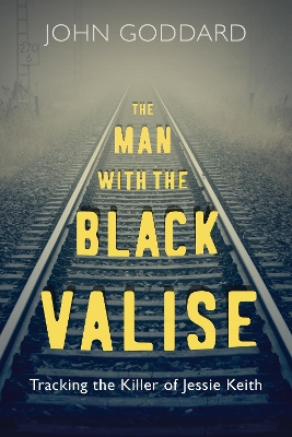 The Man with the Black Valise: Tracking the Killer of Jessie Keith book