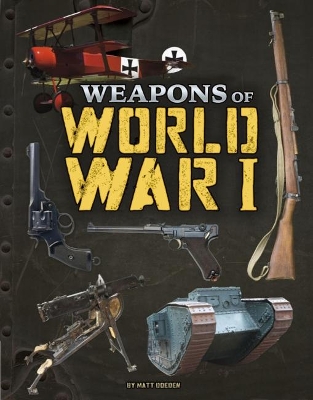 Weapons of World War I by Matt Doeden