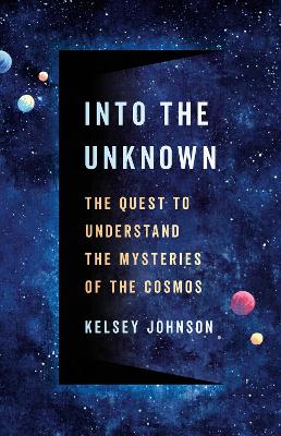 Into the Unknown: The Quest to Understand the Mysteries of the Cosmos book