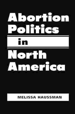 Abortion Politics in North America book