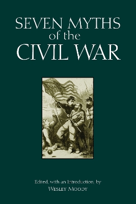 Seven Myths of the Civil War by Wesley Moody
