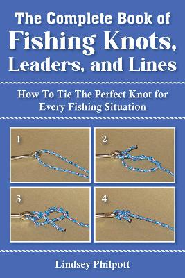 Complete Book of Fishing Knots, Leaders, and Lines book