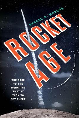 Rocket Age: The Race to the Moon and What It Took to Get There book