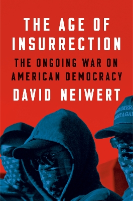 The Age of Insurrection: The Radical Right's Assault on American Democracy book