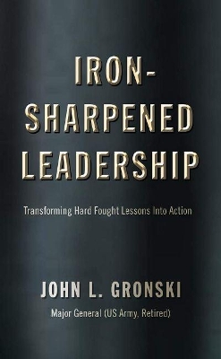 Iron-Sharpened Leadership: Transforming Hard-Fought Lessons Into Action book