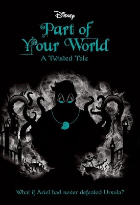 Disney: A Twisted Tale: #5 Part of Your World by Liz Braswell