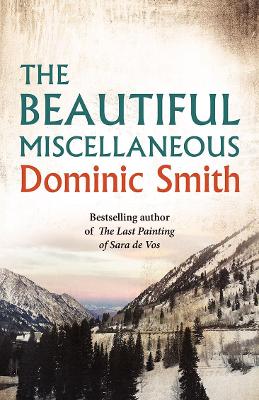 The Beautiful Miscellaneous by Dominic Smith