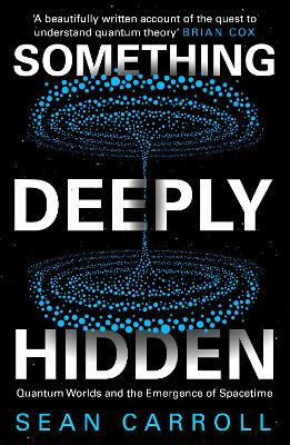 Something Deeply Hidden: Quantum Worlds and the Emergence of Spacetime book