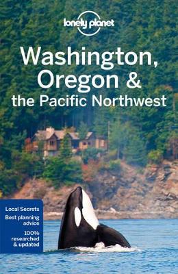 Lonely Planet Washington, Oregon & the Pacific Northwest by Lonely Planet